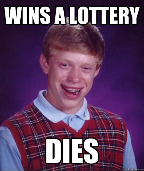 wins a lottery dies  Unlucky Brian