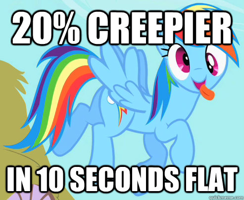 20% creepier In 10 seconds flat  Rainbow Dash