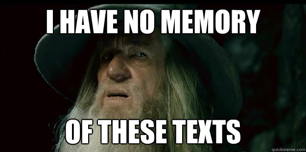 i have no memory of these texts  I have no memory Gandalf