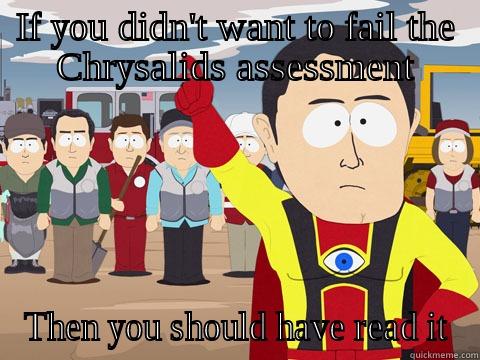 IF YOU DIDN'T WANT TO FAIL THE CHRYSALIDS ASSESSMENT THEN YOU SHOULD HAVE READ IT Captain Hindsight