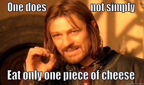 ONE DOES                        NOT SIMPLY EAT ONLY ONE PIECE OF CHEESE Boromir