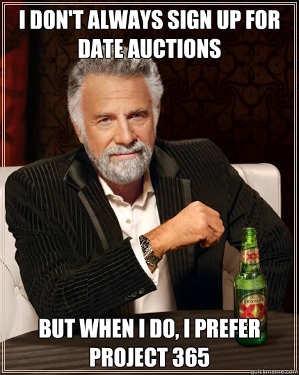 I don't always sign up for date auctions but when i do, i prefer project 365  Dos Equis man