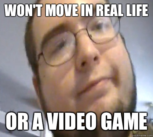 Won't move in real life or a video game  Wings of Redemption