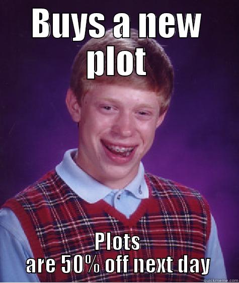 Date matters - BUYS A NEW PLOT PLOTS ARE 50% OFF NEXT DAY Bad Luck Brian