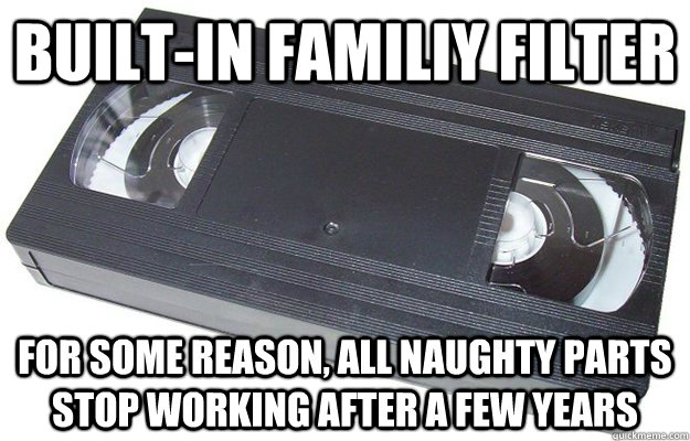 Built-in familiy filter For some reason, all naughty parts stop working after a few years  Good Guy VHS