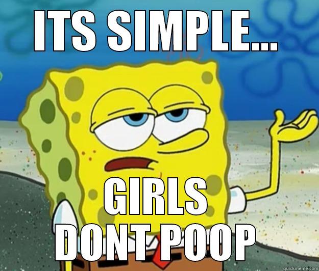 ITS SIMPLE... GIRLS DONT POOP Tough Spongebob