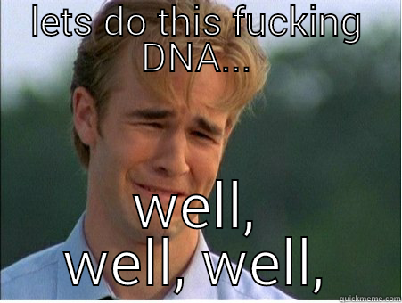 you had to mention the baby... - LETS DO THIS FUCKING DNA... WELL, WELL, WELL, 1990s Problems