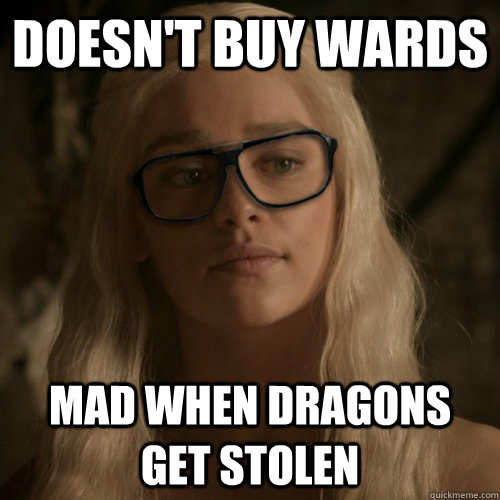 Doesn't Buy Wards Mad when Dragons get stolen  