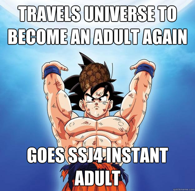 travels universe to become an adult again goes ssj4 instant adult   Scumbag Goku