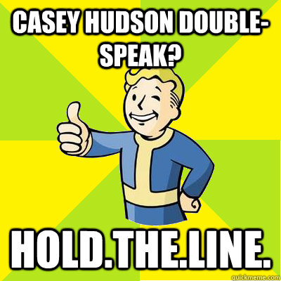 Casey Hudson double-speak? Hold.The.Line.  Fallout new vegas