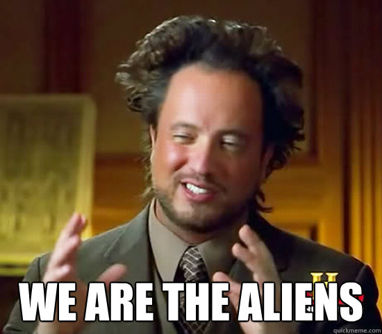  we are the aliens -  we are the aliens  Ancient Aliens