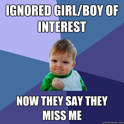 Ignored girl/boy of interest now they say they miss me - Ignored girl/boy of interest now they say they miss me  Success Kid