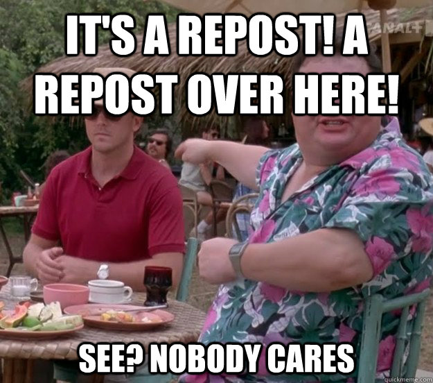It's a repost! A repost over here! See? nobody cares - It's a repost! A repost over here! See? nobody cares  we got dodgson here