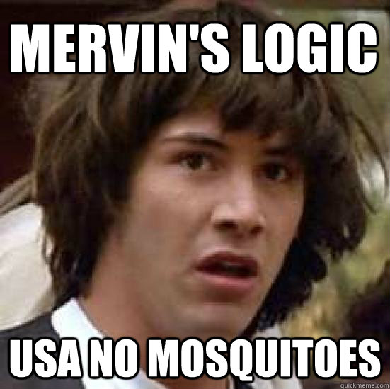 Mervin's logic USA no mosquitoes  conspiracy keanu