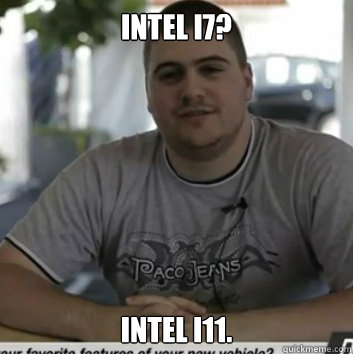 Intel i7? Intel I11.  