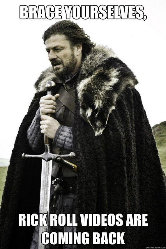 Brace yourselves, Rick Roll videos are coming back  Brace yourself