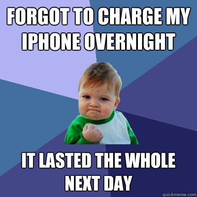 Forgot to charge my iPhone overnight it lasted the whole next day  Success Kid