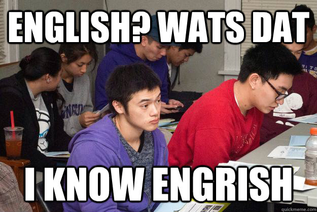 ENGLISH? WATS DAT I KNOW ENGRISH - ENGLISH? WATS DAT I KNOW ENGRISH  GILBERT