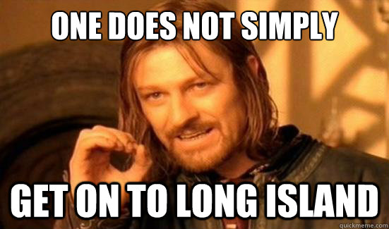 One Does Not Simply get on to Long Island  Boromir