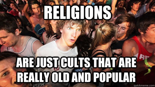 Religions are just cults that are really old and popular  Sudden Clarity Clarence