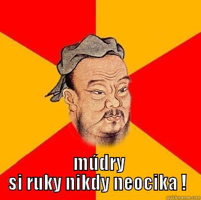  MÚDRY SI RUKY NIKDY NEOCIKA ! ☺ Confucius says