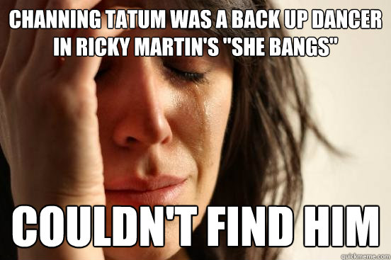 Channing Tatum was a back up dancer in Ricky Martin's 