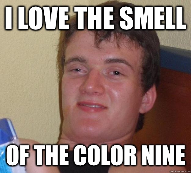 I love the smell Of the color nine - I love the smell Of the color nine  10 Guy