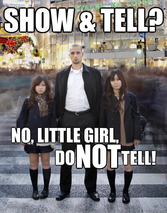 Show & tell? No, little girl,
do NOT tell!  Gaijin