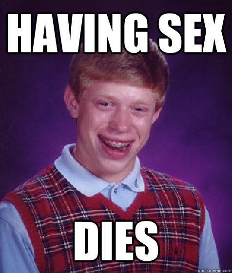 Having Sex DIES  Bad Luck Brian