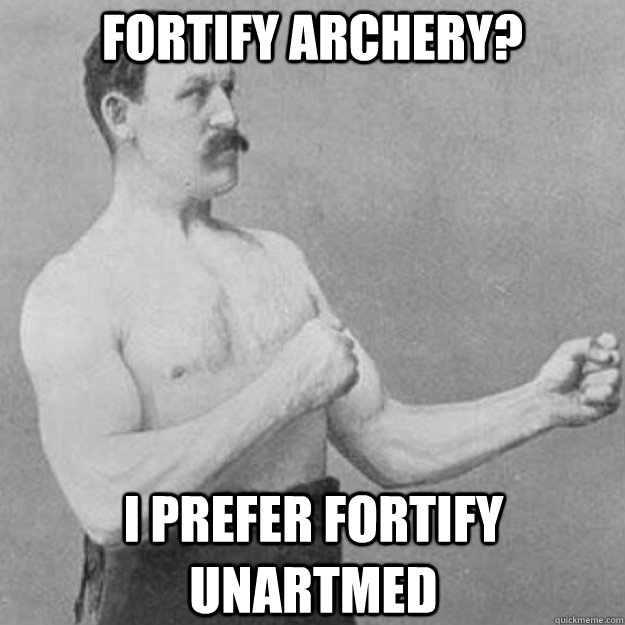 Fortify Archery? I prefer Fortify Unartmed - Fortify Archery? I prefer Fortify Unartmed  overly manly man