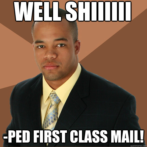 well shiiiiii -ped first class mail! - well shiiiiii -ped first class mail!  Successful Black Man