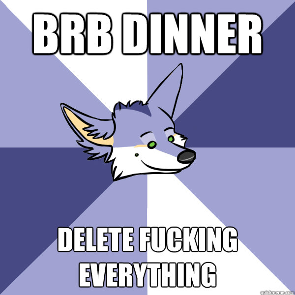 BRB DINNER DELETE FUCKING EVERYTHING - BRB DINNER DELETE FUCKING EVERYTHING  The Rheni