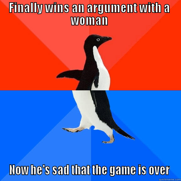 FINALLY WINS AN ARGUMENT WITH A WOMAN NOW HE'S SAD THAT THE GAME IS OVER Socially Awesome Awkward Penguin