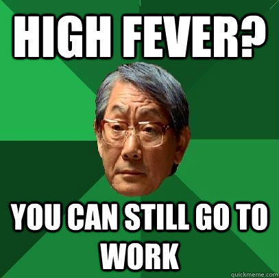 High fever? You can still go to work  High Expectations Asian Father