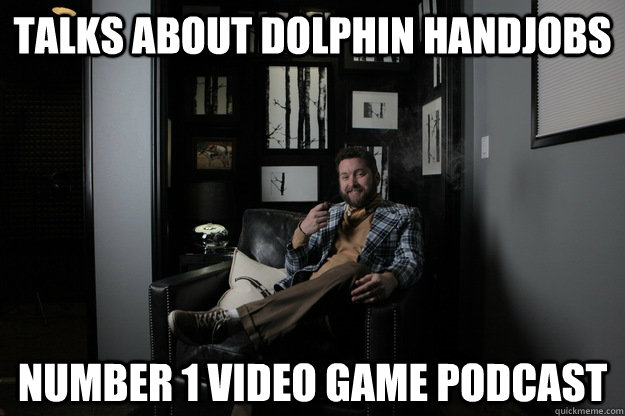 Talks about dolphin handjobs Number 1 Video game podcast  benevolent bro burnie