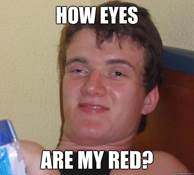 how eyes are my red?  10 Guy