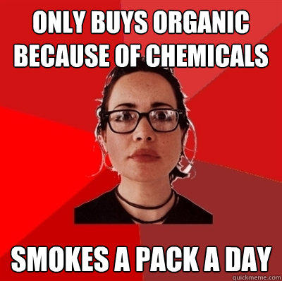 only buys organic because of chemicals smokes a pack a day  