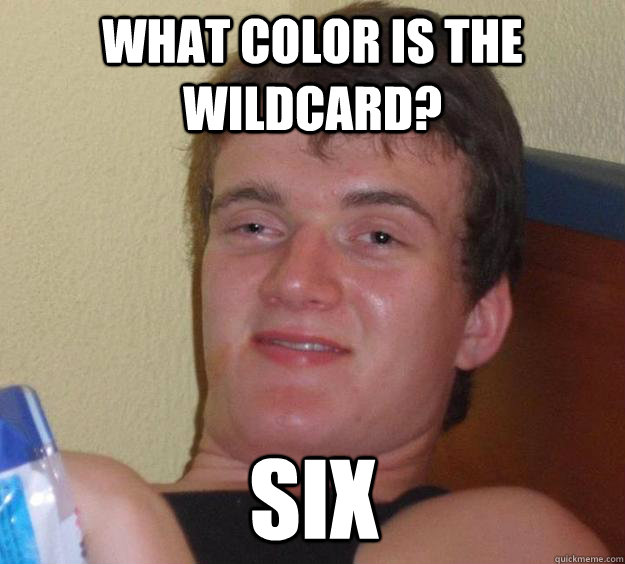 What color is the wildcard? six - What color is the wildcard? six  10 Guy