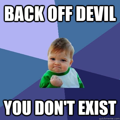 Back off devil you don't exist - Back off devil you don't exist  Success Kid