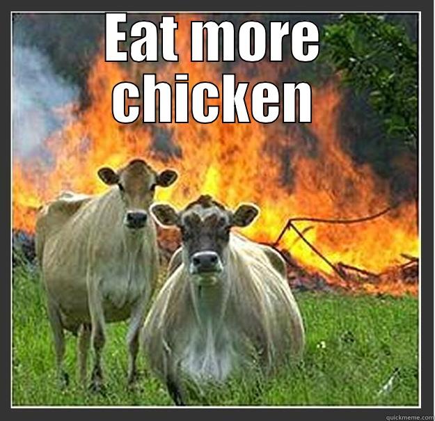 Eat Chicken - EAT MORE CHICKEN  Evil cows