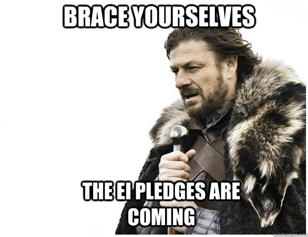 Brace yourselves the EI pledges are coming  Imminent Ned