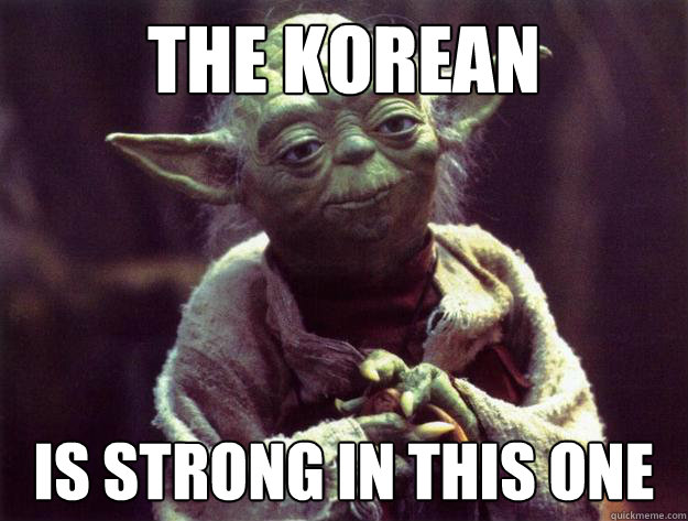 The Korean Is strong in this one  Sad yoda