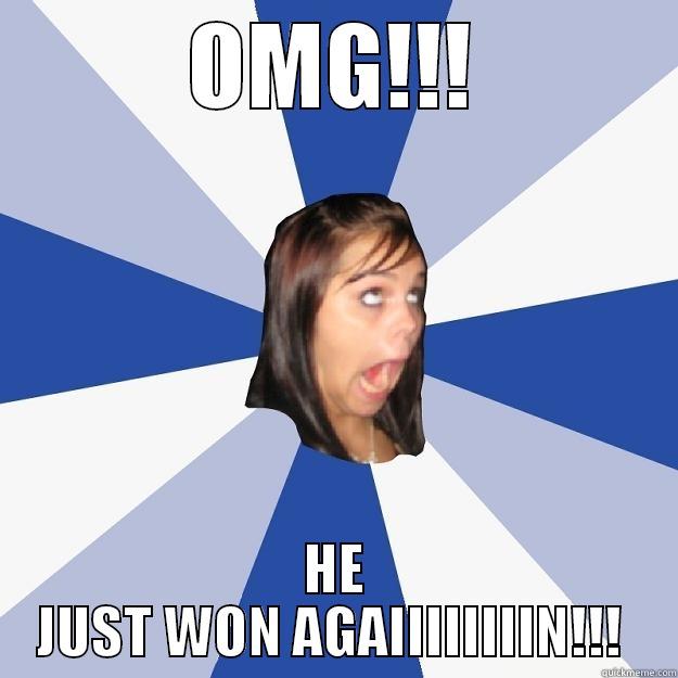 OMG!!! HE JUST WON AGAIIIIIIIIN!!!  Annoying Facebook Girl