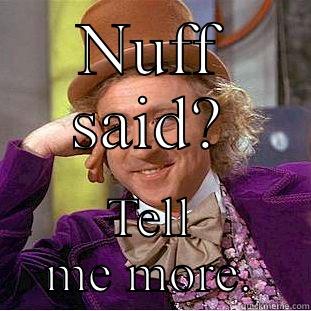 NUFF SAID? TELL ME MORE. Creepy Wonka