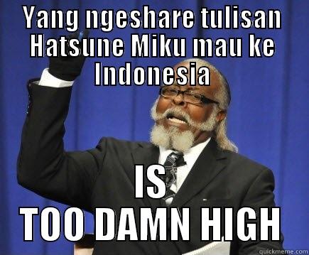 YANG NGESHARE TULISAN HATSUNE MIKU MAU KE INDONESIA IS TOO DAMN HIGH Too Damn High