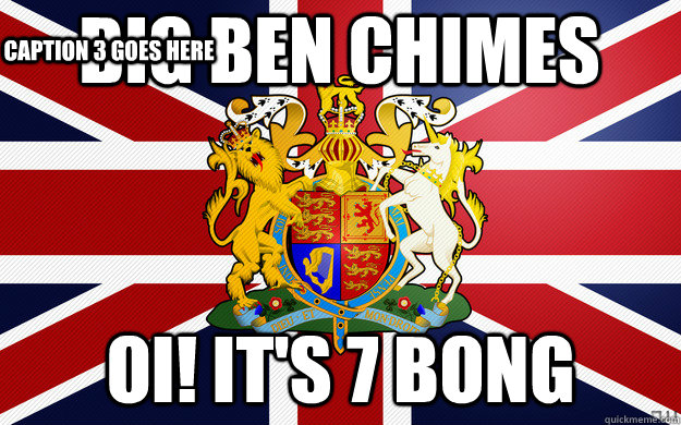 Big Ben Chimes OI! IT'S 7 BONG Caption 3 goes here - Big Ben Chimes OI! IT'S 7 BONG Caption 3 goes here  9 bong