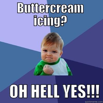 BUTTERCREAM ICING?     OH HELL YES!!! Success Kid