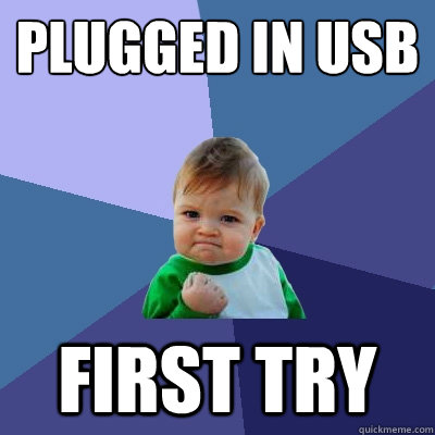 Plugged in USB First Try  Success Kid