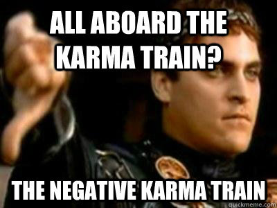 All aboard the karma train? The negative karma train - All aboard the karma train? The negative karma train  Downvoting Roman