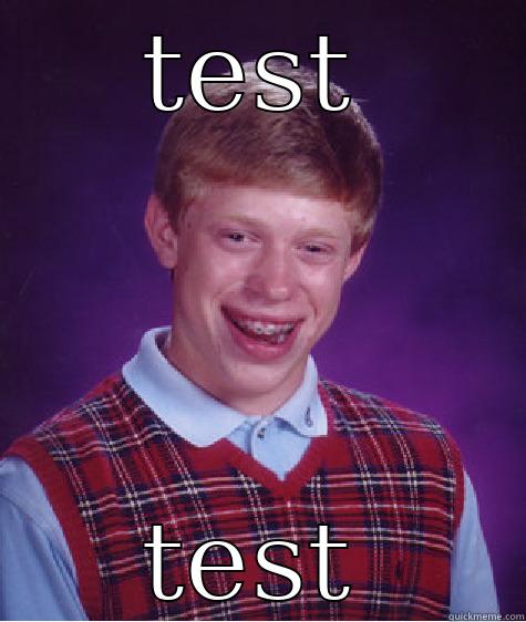 TEST TEST Bad Luck Brian